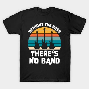 Funny WITHOUT THE BASS THERE'S NO BAND Bass Player T-Shirt